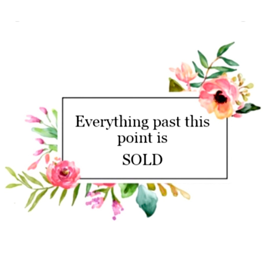EVERYTHING BEYOND THIS POST IS SOLD